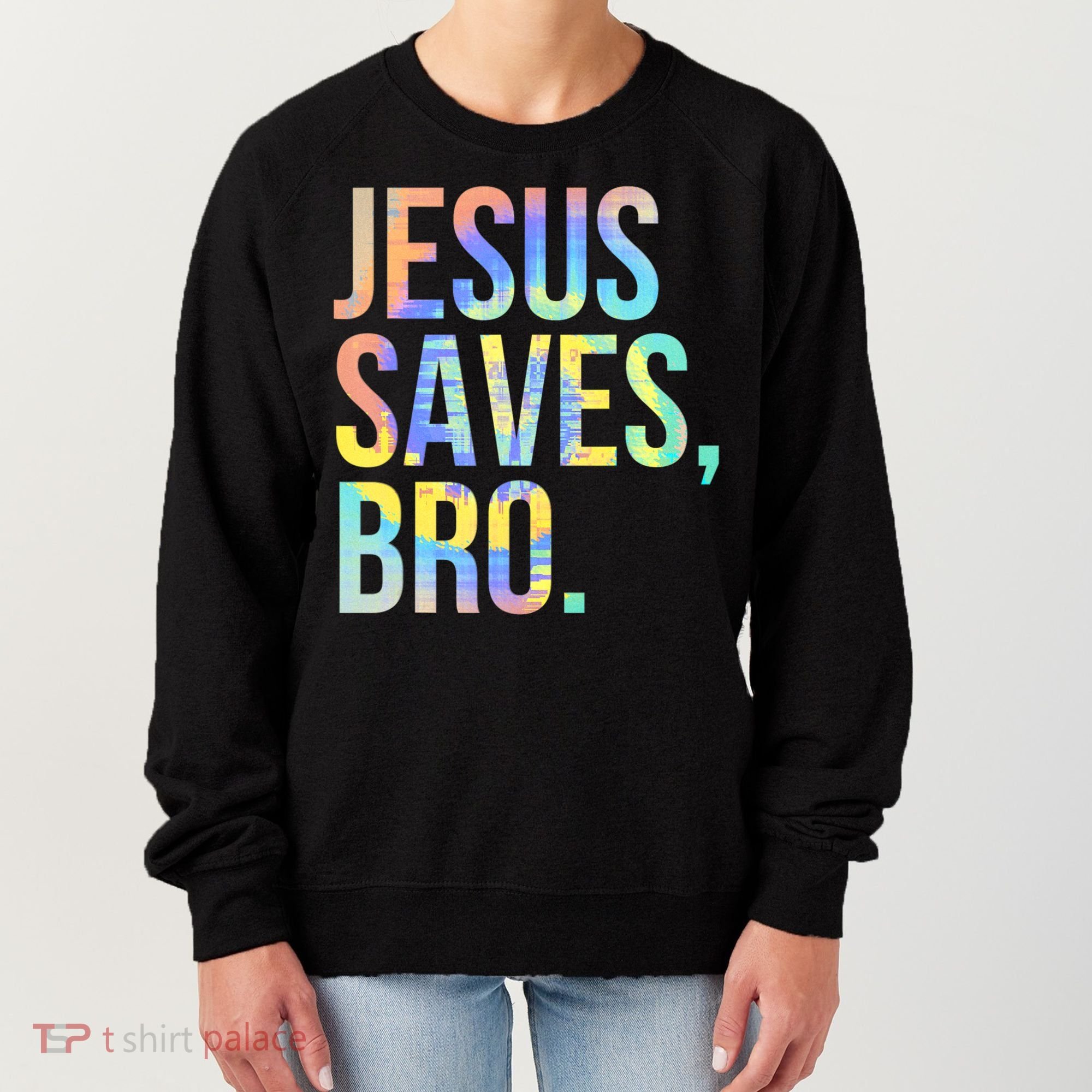 Jesus Saves Bro Pro Christian Religious Believer TieDye Women's Sweatshirt