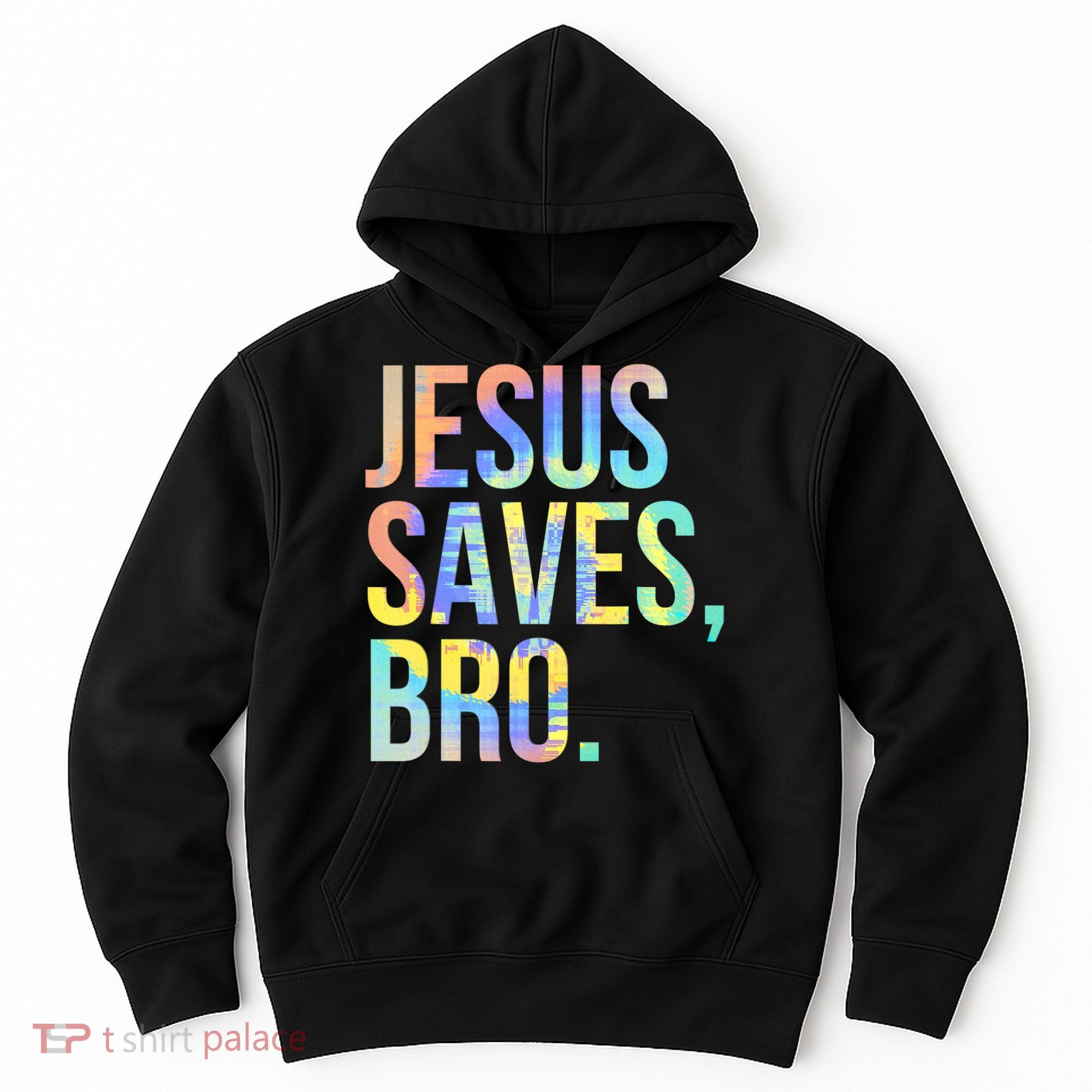 Jesus Saves Bro Pro Christian Religious Believer TieDye Hoodie