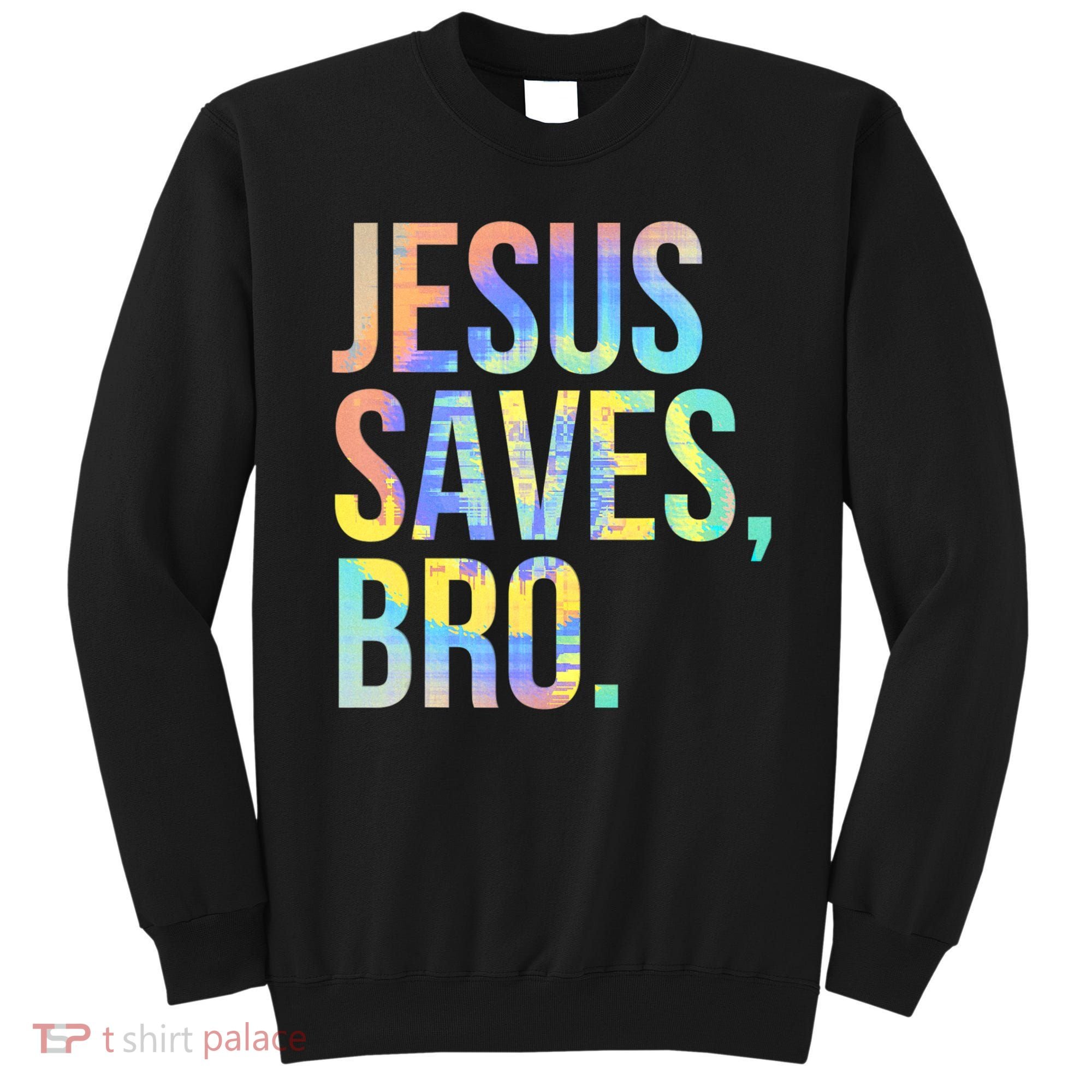 Jesus Saves Bro Pro Christian Religious Believer TieDye Sweatshirt
