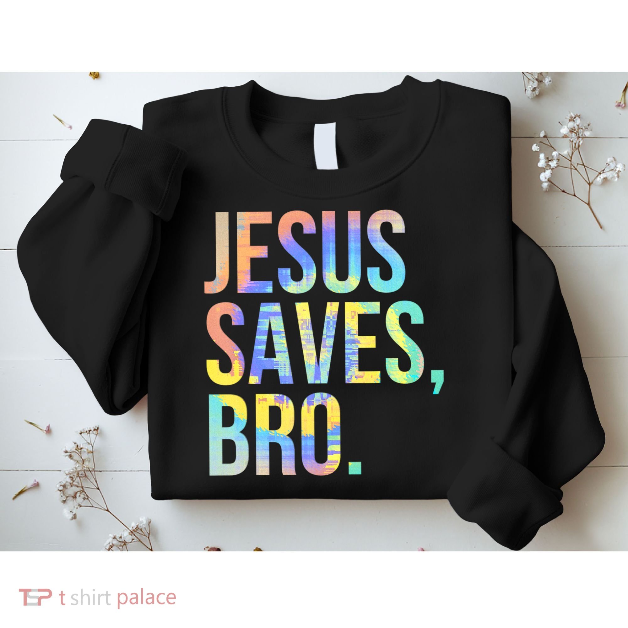 Jesus Saves Bro Pro Christian Religious Believer TieDye Sweatshirt