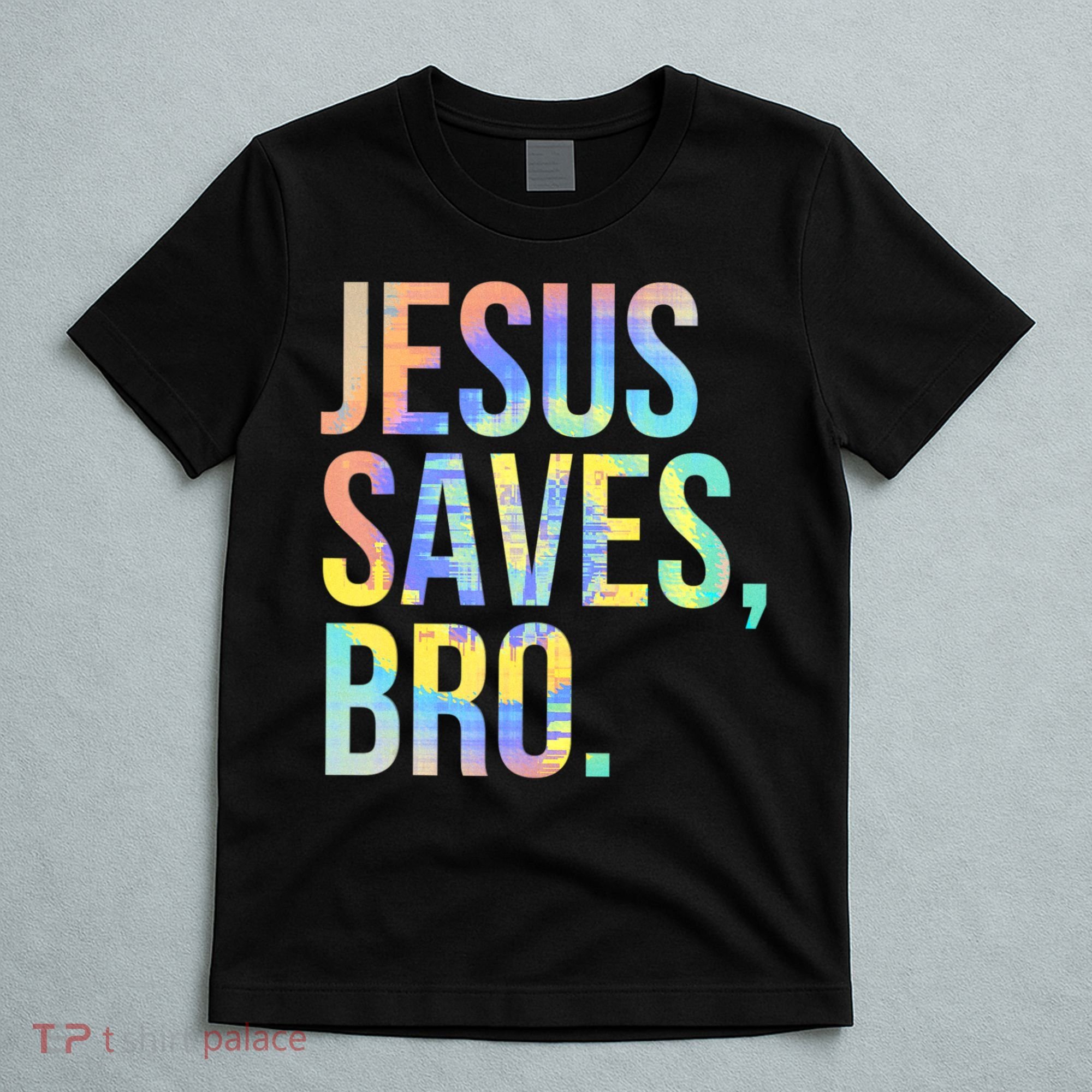 Jesus Saves Bro Pro Christian Religious Believer TieDye T-Shirt