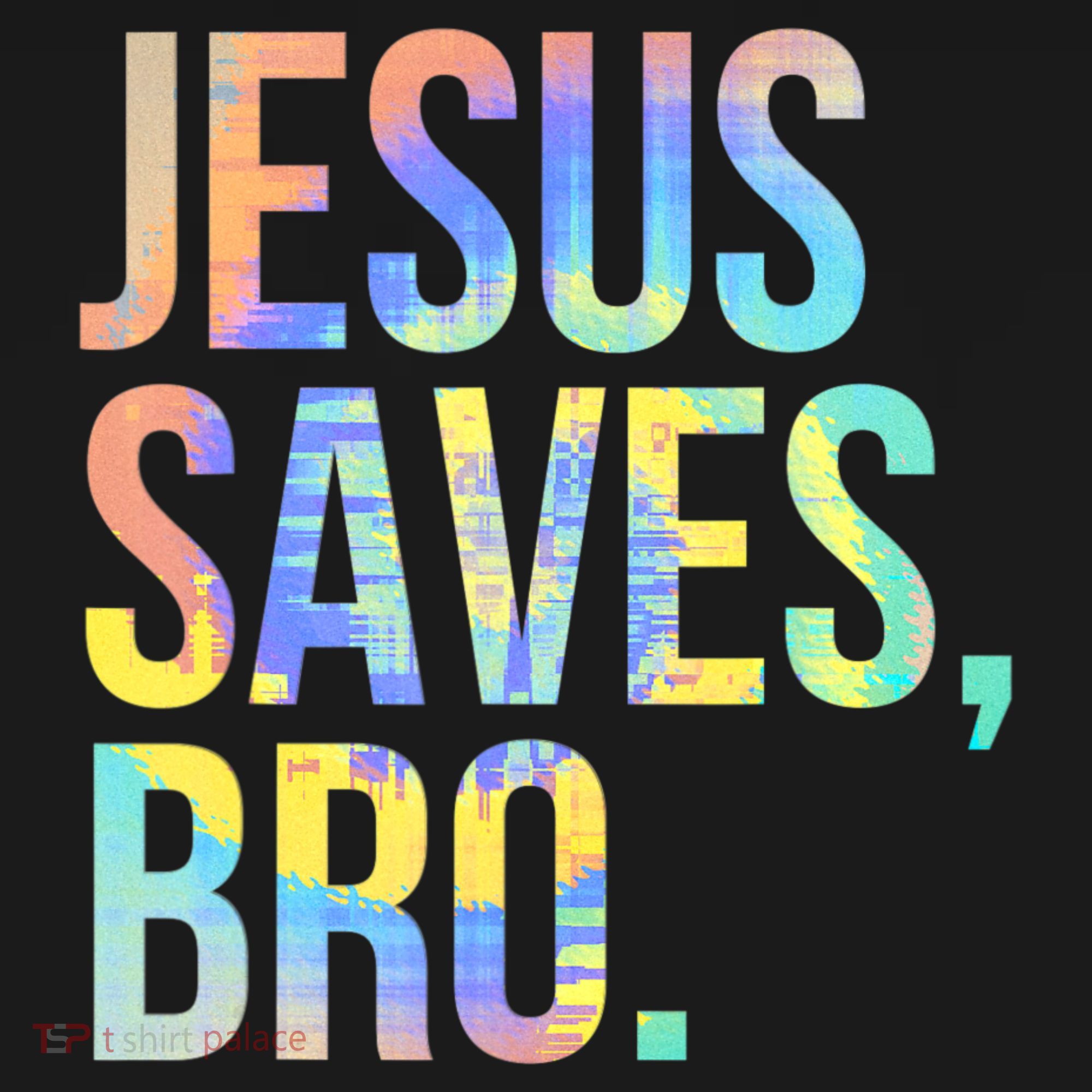 Jesus Saves Bro Pro Christian Religious Believer TieDye T-Shirt