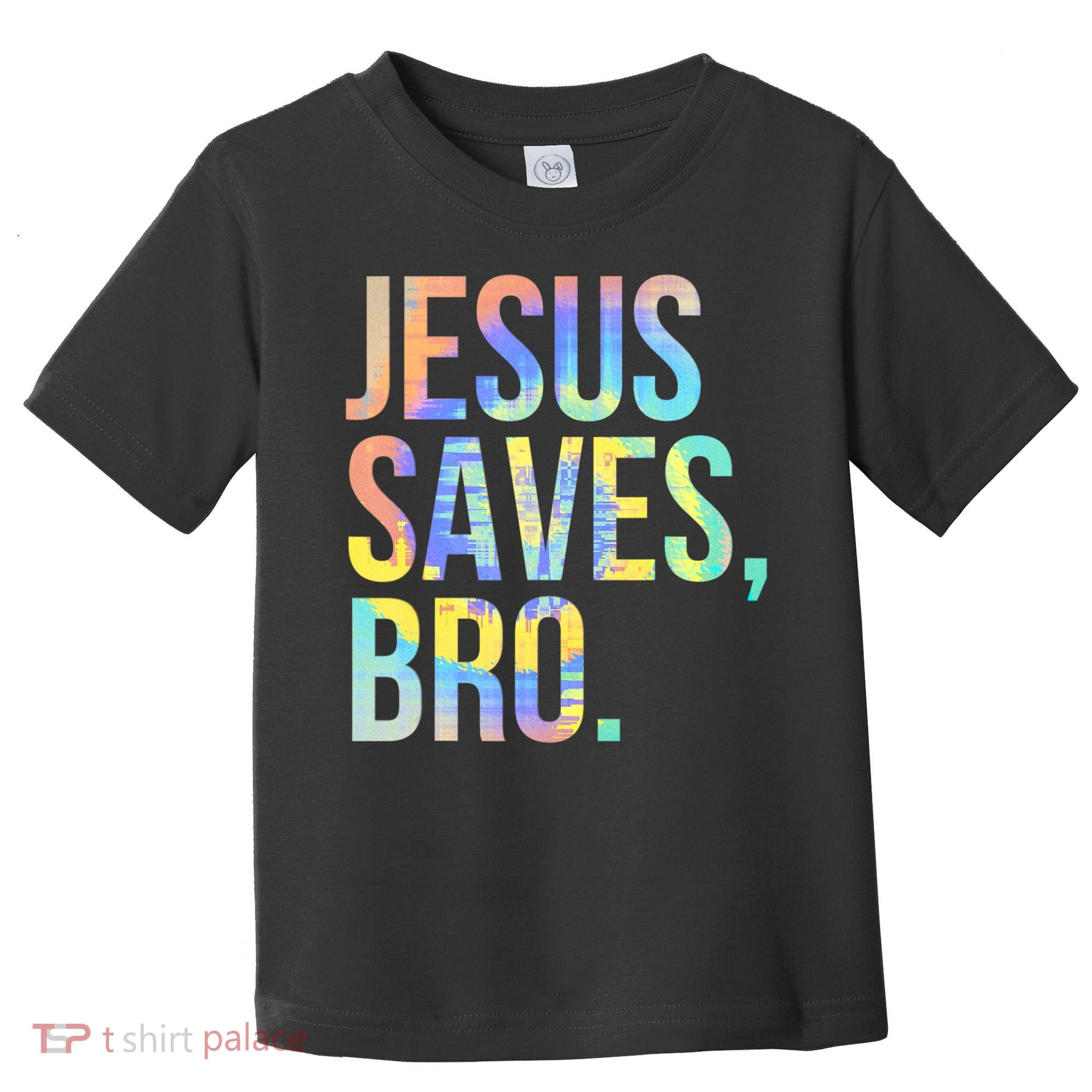 Jesus Saves Bro Pro Christian Religious Believer TieDye Toddler T-Shirt