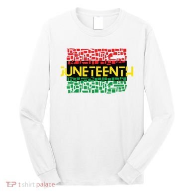 Juneteenth Shirt Black History Long Sleeve Shirt