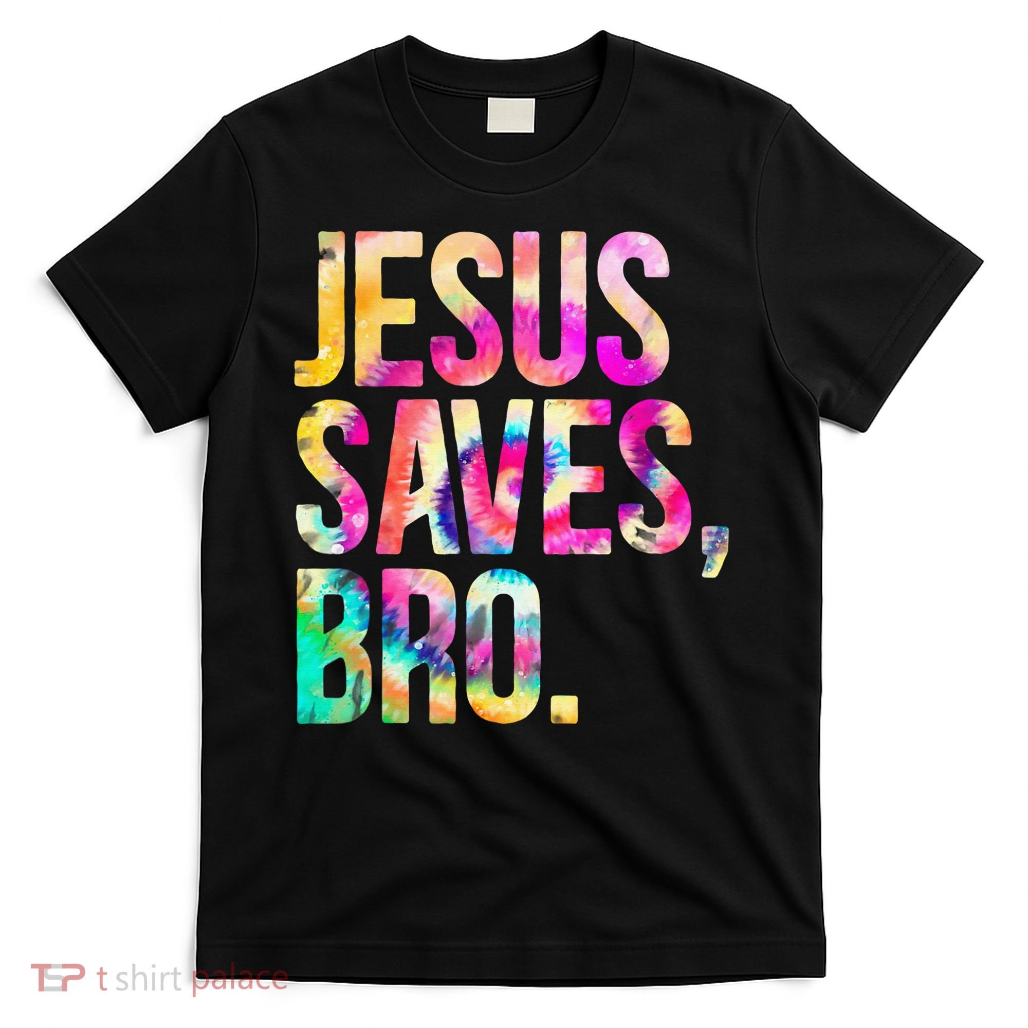 Jesus Saves Bro Tie Dye Christian Faith Jesus Lovers T-Shirt