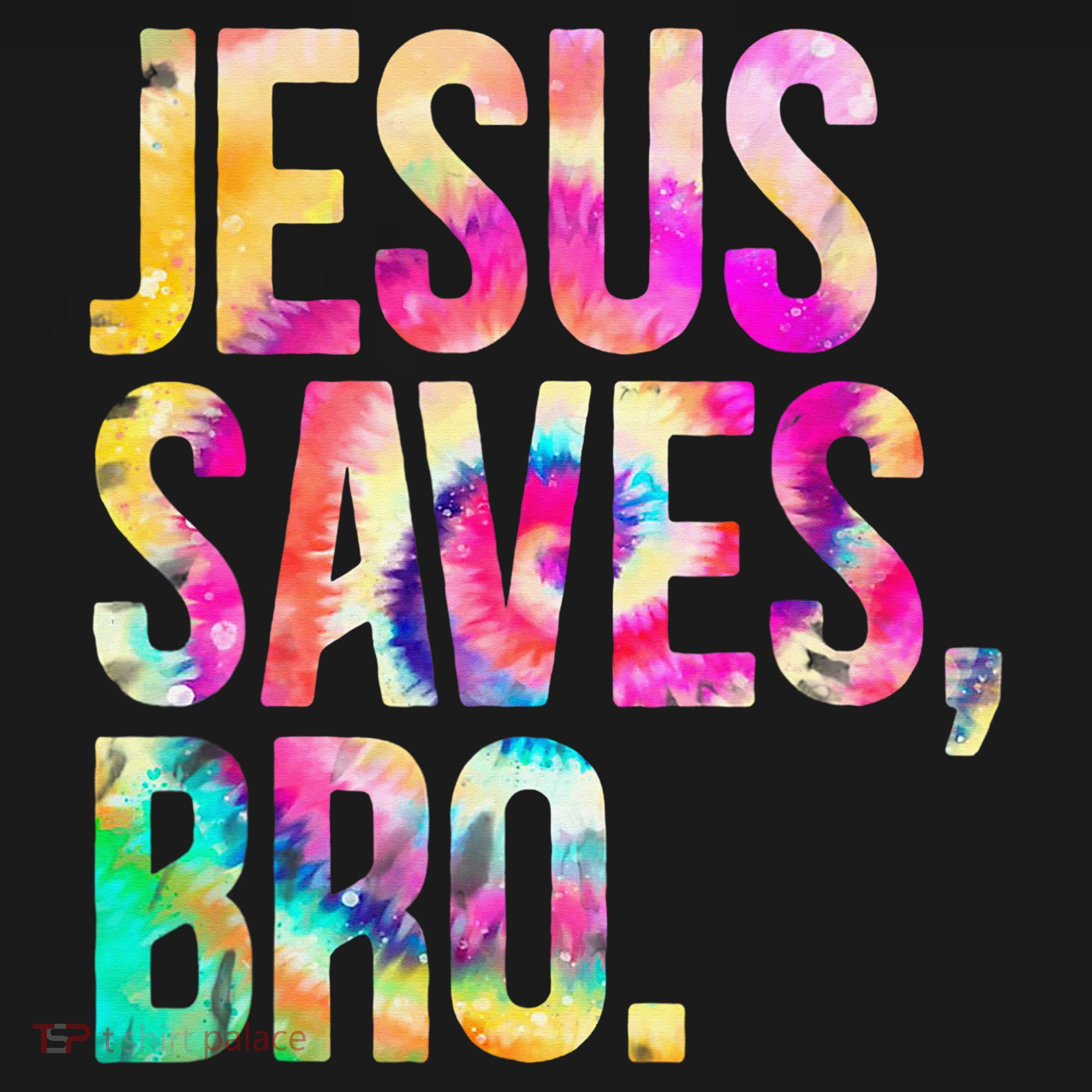 Jesus Saves Bro Tie Dye Christian Faith Jesus Lovers T-Shirt