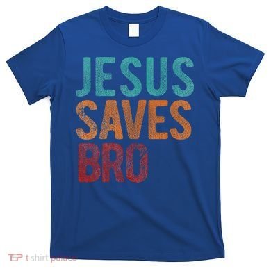 Jesus Saves Bro Christian Religious Jesus T-Shirt