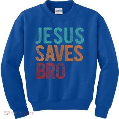 Jesus Saves Bro Christian Religious Jesus Kids Sweatshirt