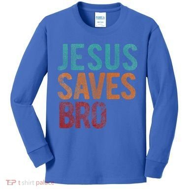 Jesus Saves Bro Christian Religious Jesus Kids Long Sleeve Shirt