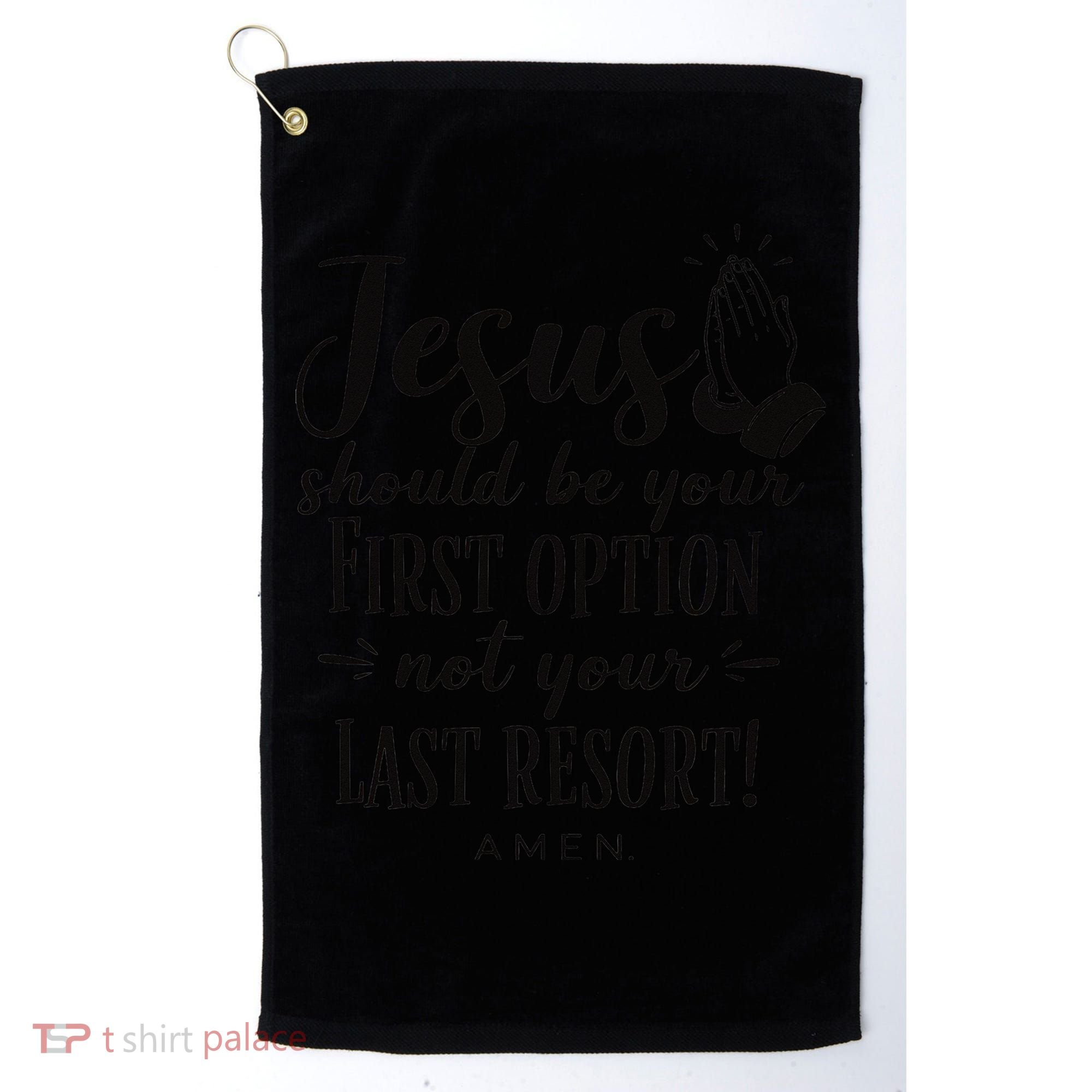 Jesus Should Be Your First Option Not Your Last Resort Golf Towel
