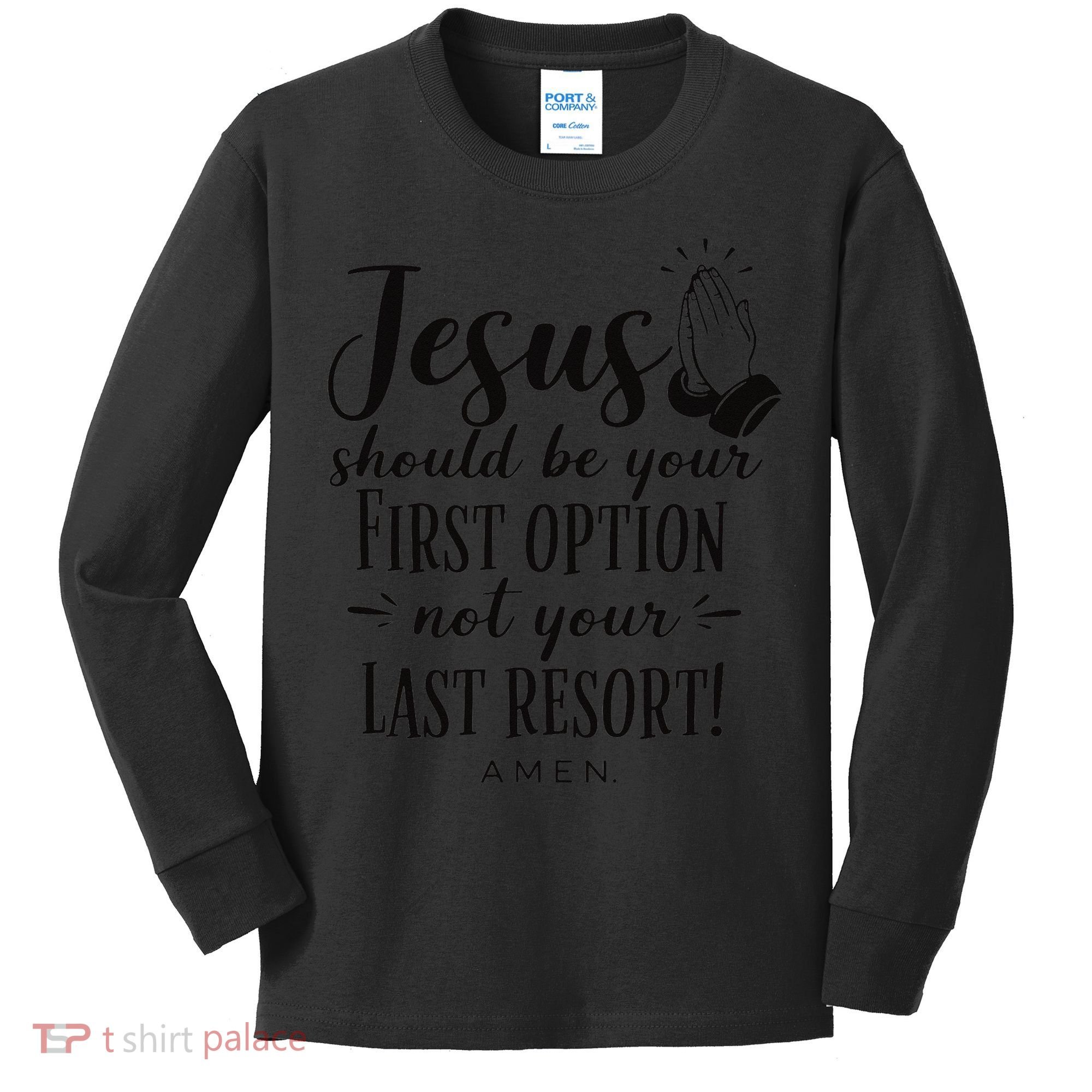 Jesus Should Be Your First Option Not Your Last Resort Kids Long Sleeve Shirt