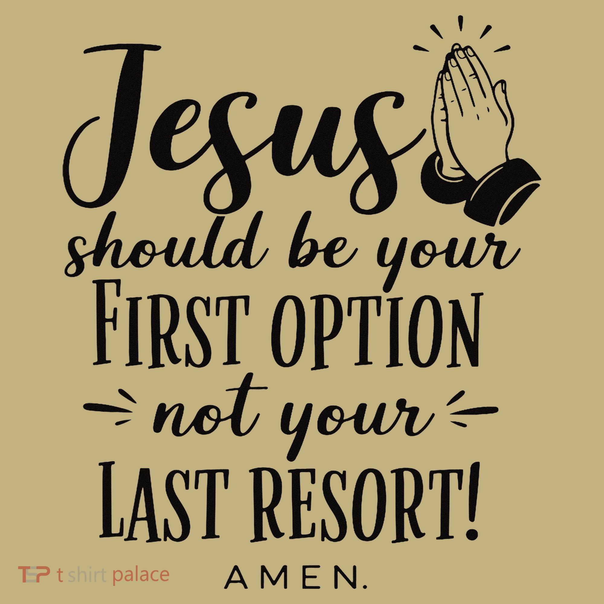 Jesus Should Be Your First Option Not Your Last Resort Sweatshirt