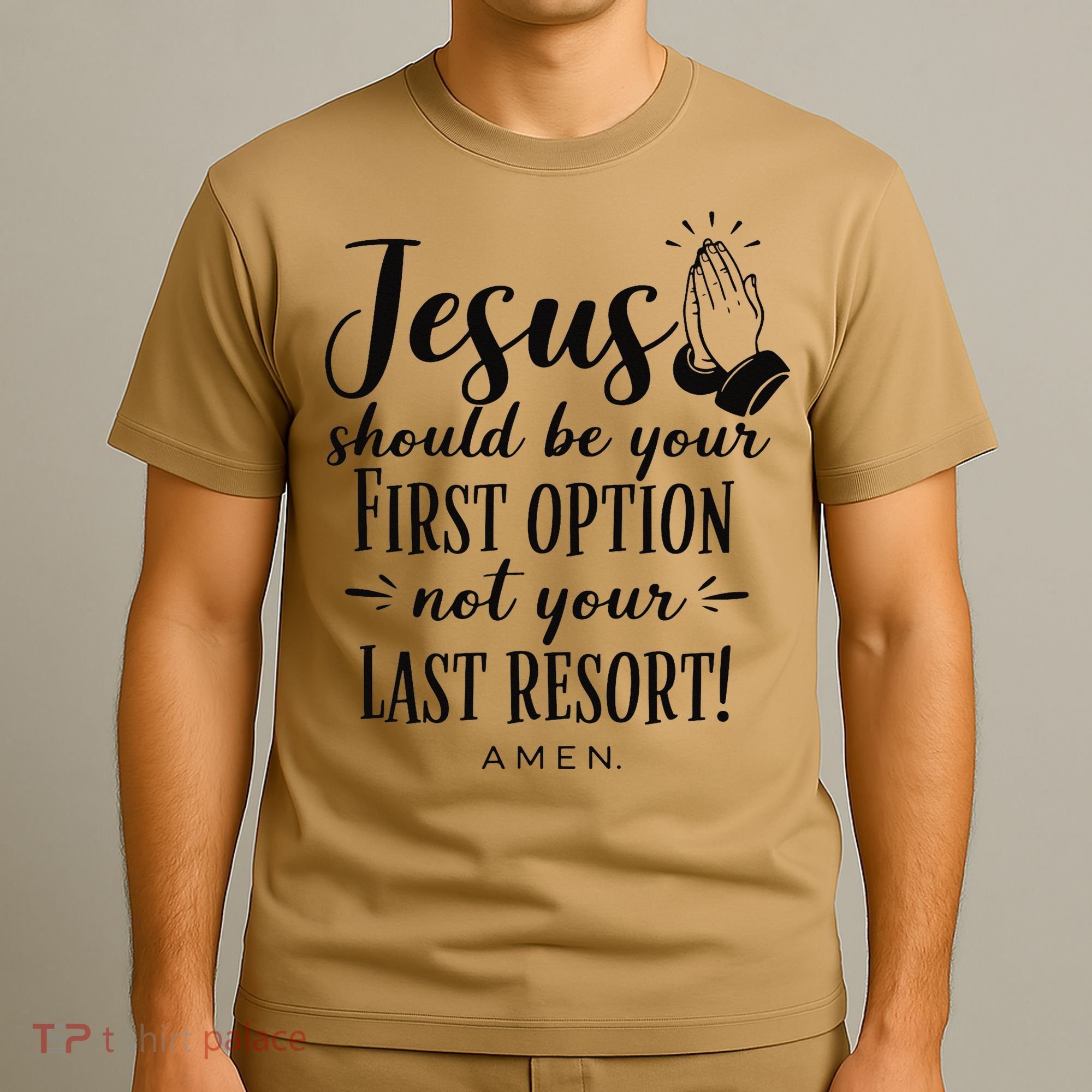Jesus Should Be Your First Option Not Your Last Resort T-Shirt