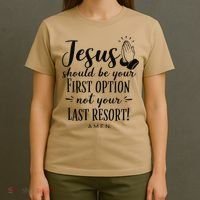 Jesus Should Be Your First Option Not Your Last Resort T-Shirt thumb 4