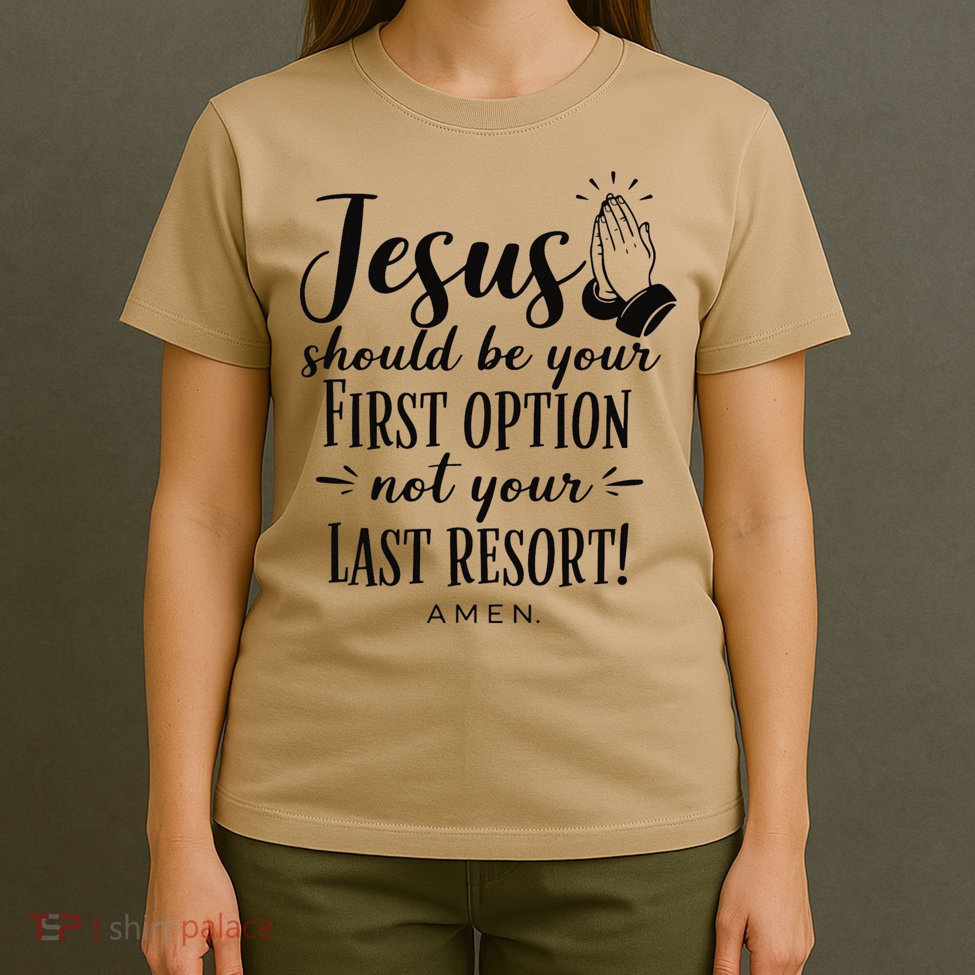 Jesus Should Be Your First Option Not Your Last Resort T-Shirt