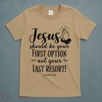 Jesus Should Be Your First Option Not Your Last Resort T-Shirt thumb 5