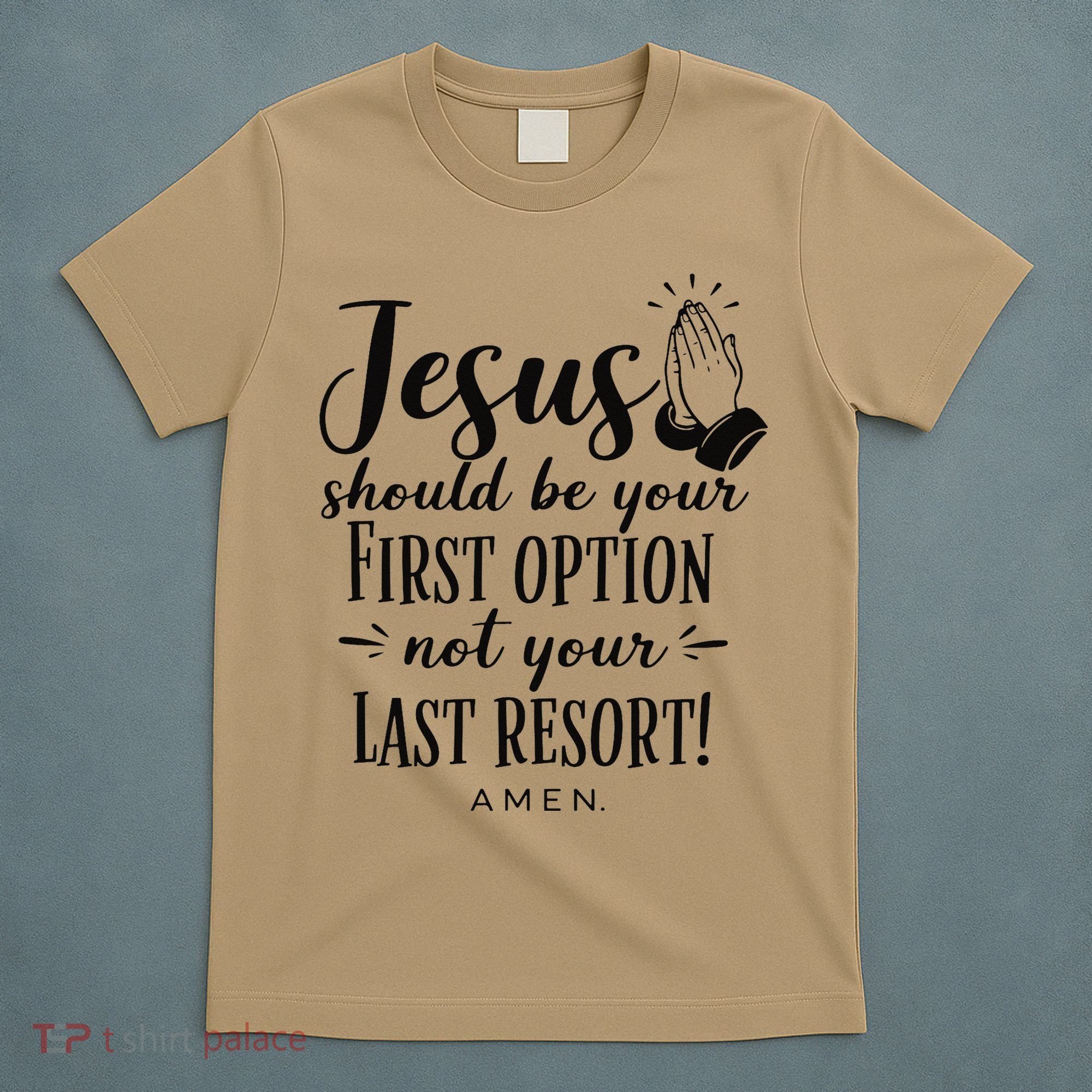 Jesus Should Be Your First Option Not Your Last Resort T-Shirt