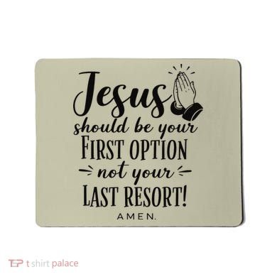 Jesus Should Be Your First Option Not Your Last Resort Mousepad