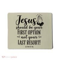 Jesus Should Be Your First Option Not Your Last Resort Mousepad thumb 0