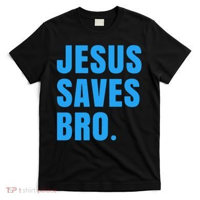 JESUS SAVES BRO T-Shirt