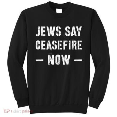 JEWS SAY CEASEFIRE NOW!  Sweatshirt