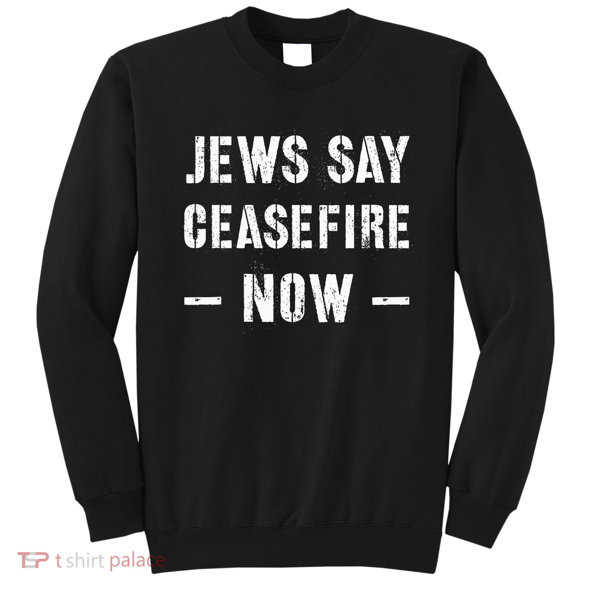 JEWS SAY CEASEFIRE NOW!  Sweatshirt