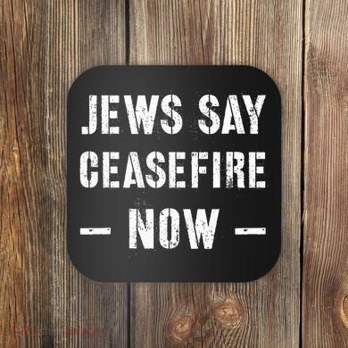 JEWS SAY CEASEFIRE NOW!  Coaster