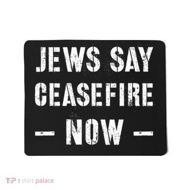 JEWS SAY CEASEFIRE NOW!  Mousepad