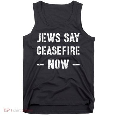 JEWS SAY CEASEFIRE NOW!  Tank Top