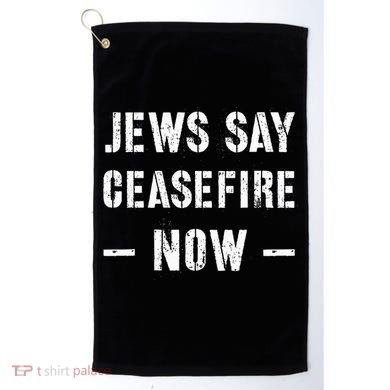 JEWS SAY CEASEFIRE NOW!  Golf Towel