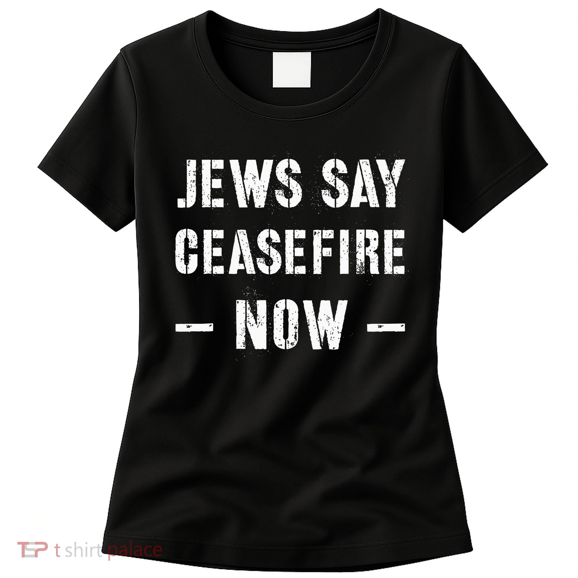 JEWS SAY CEASEFIRE NOW!  Women's T-Shirt