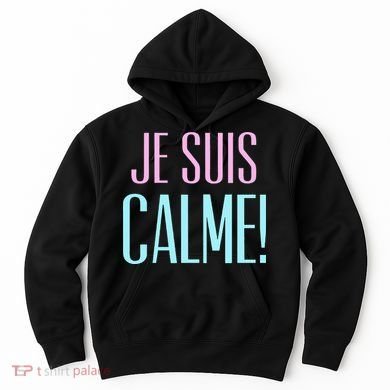 Je Suis Calme I Am Calm! Hoodie