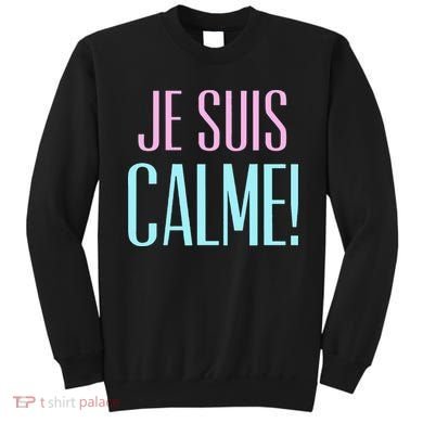 Je Suis Calme I Am Calm! Sweatshirt