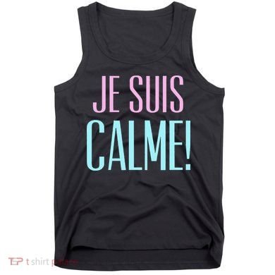 Je Suis Calme I Am Calm! Tank Top