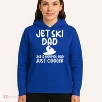 Jet Ski Dad Like A Normal Dad Only Cooler Gag For Fathers Funny Gift Hoodie thumb 5