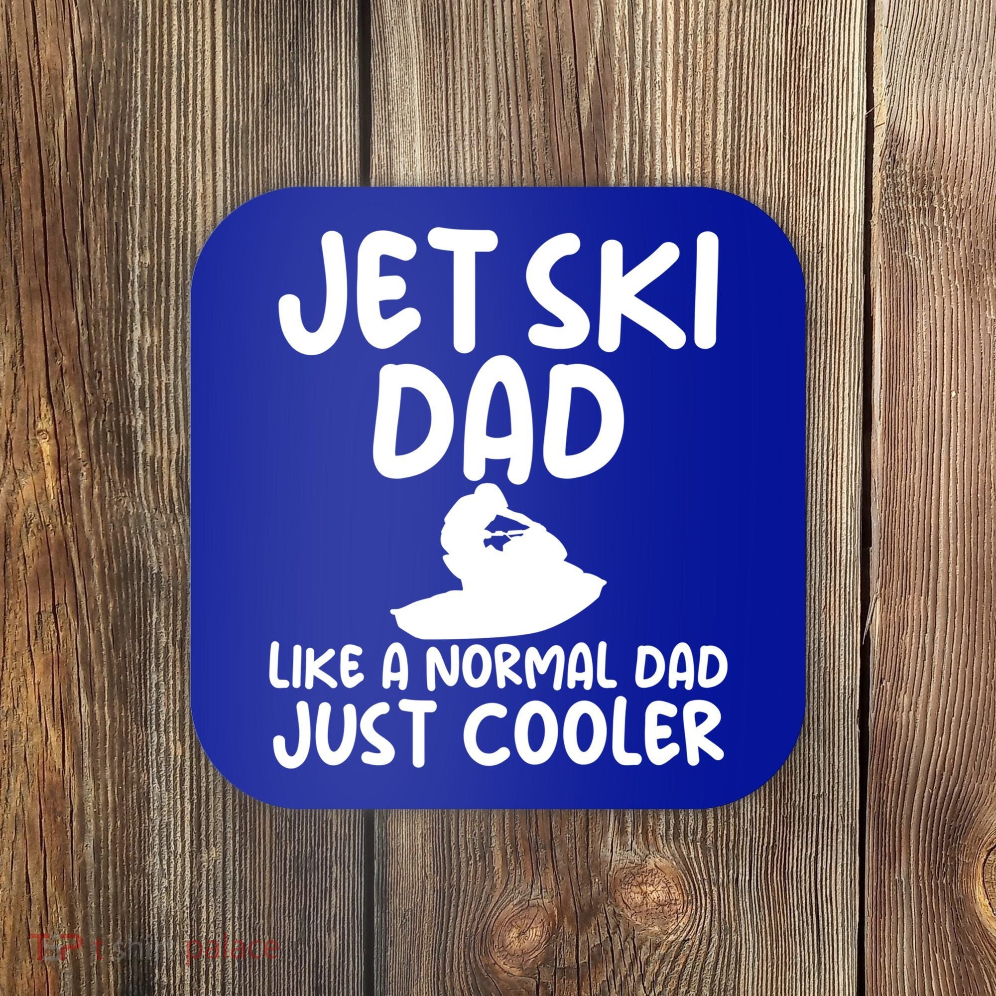 Jet Ski Dad Like A Normal Dad Only Cooler Gag For Fathers Funny Gift Coaster