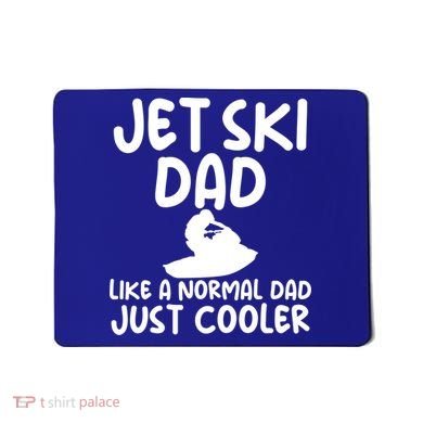 Jet Ski Dad Like A Normal Dad Only Cooler Gag For Fathers Funny Gift Mousepad