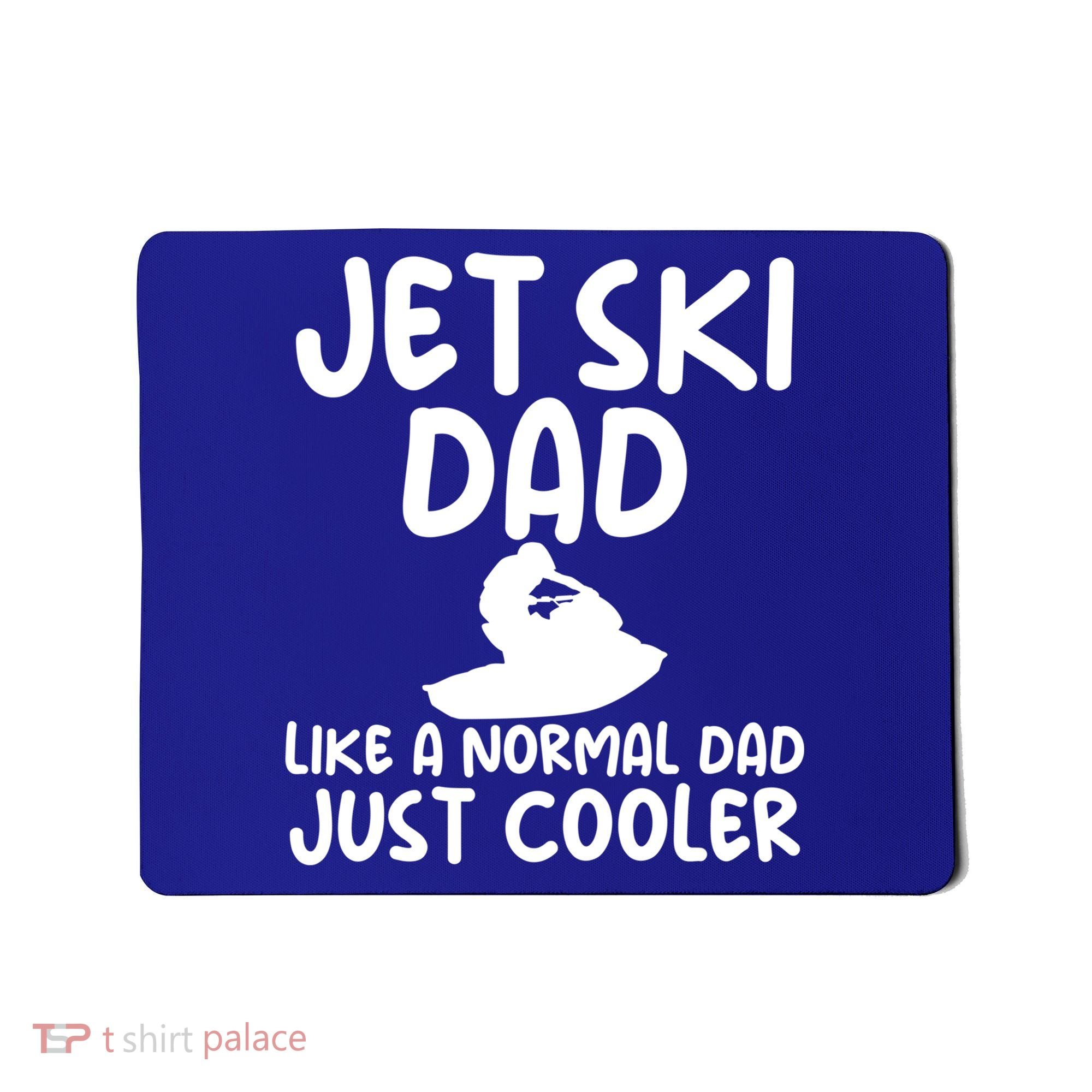 Jet Ski Dad Like A Normal Dad Only Cooler Gag For Fathers Funny Gift Mousepad