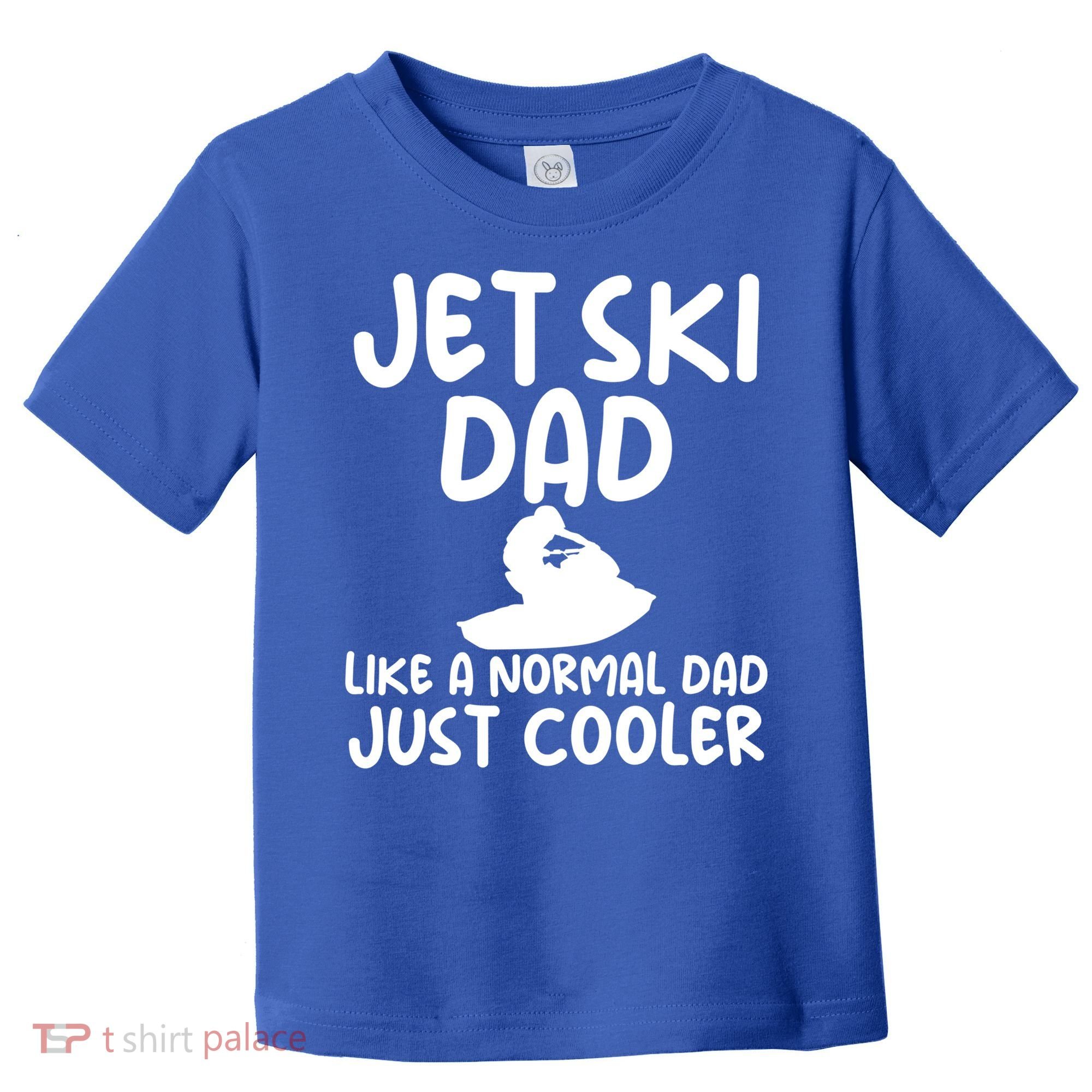 Jet Ski Dad Like A Normal Dad Only Cooler Gag For Fathers Funny Gift Toddler T-Shirt
