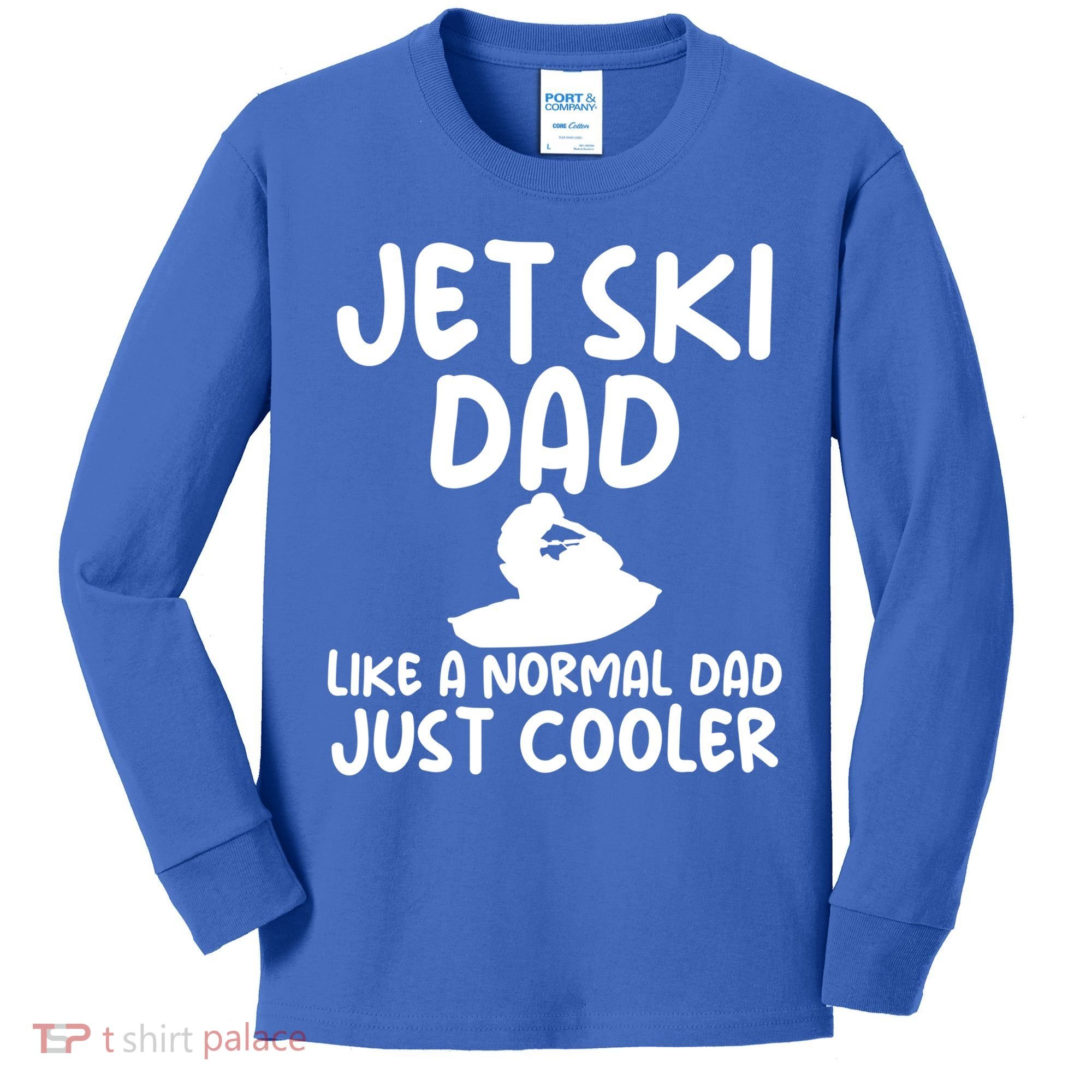 Jet Ski Dad Like A Normal Dad Only Cooler Gag For Fathers Funny Gift Kids Long Sleeve Shirt