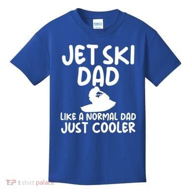 Jet Ski Dad Like A Normal Dad Only Cooler Gag For Fathers Funny Gift Kids T-Shirt