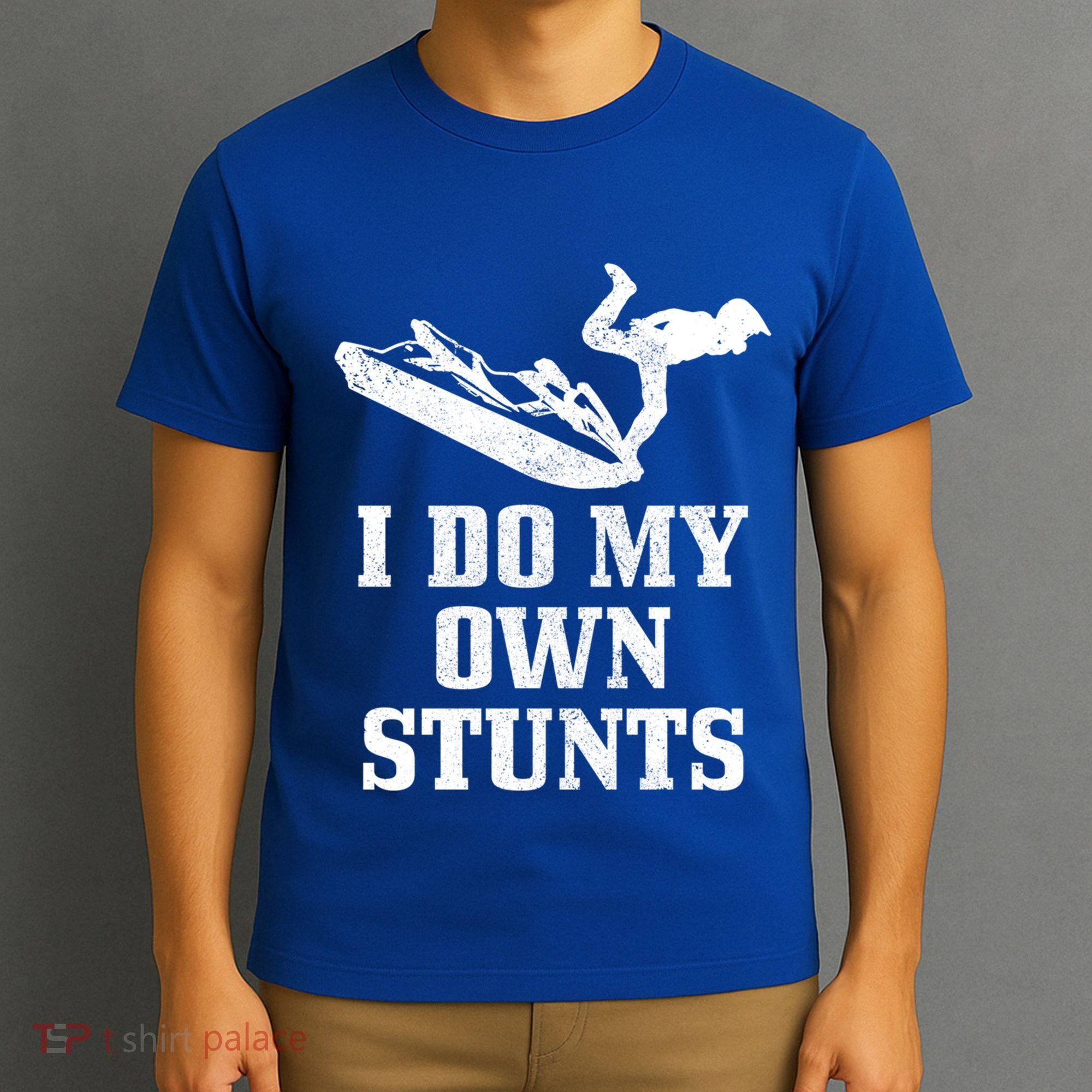 Jet Ski Do My Own Stunts Funny Jet Skiing Gift T-Shirt