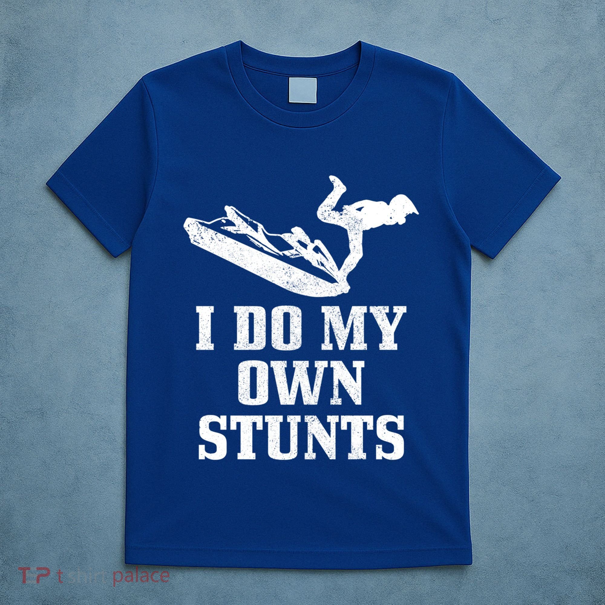 Jet Ski Do My Own Stunts Funny Jet Skiing Gift T-Shirt