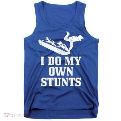 Jet Ski Do My Own Stunts Funny Jet Skiing Gift Tank Top