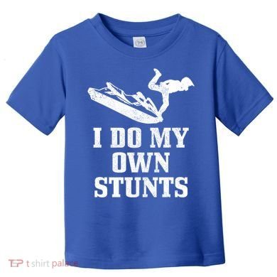 Jet Ski Do My Own Stunts Funny Jet Skiing Gift Toddler T-Shirt