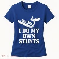 Jet Ski Do My Own Stunts Funny Jet Skiing Gift Women's T-Shirt thumb 0