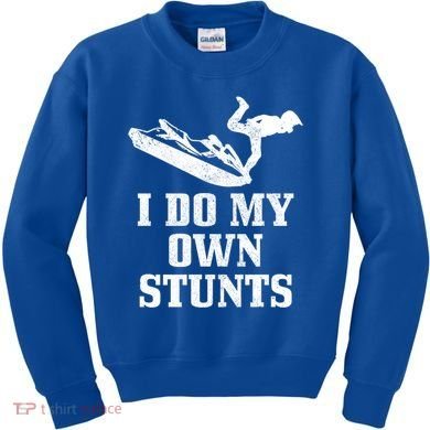 Jet Ski Do My Own Stunts Funny Jet Skiing Gift Kids Sweatshirt