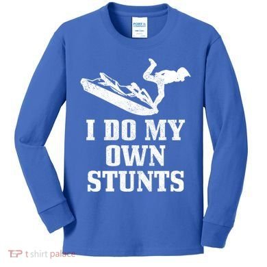 Jet Ski Do My Own Stunts Funny Jet Skiing Gift Kids Long Sleeve Shirt