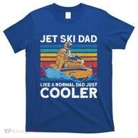 Jet Skiing Dad Like A Normal Dad Just Cooler Jet Ski Funny Gift T-Shirt thumb 0