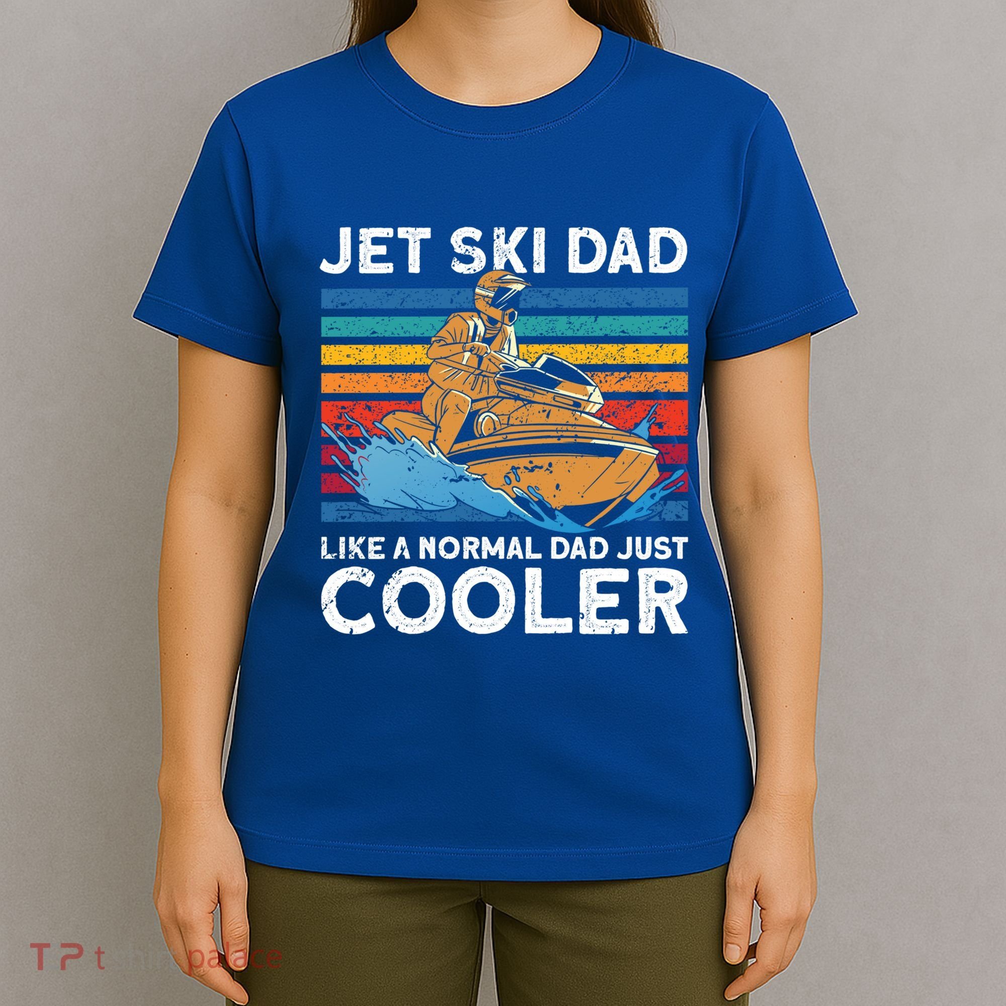 Jet Skiing Dad Like A Normal Dad Just Cooler Jet Ski Funny Gift T-Shirt